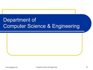 Department of
Computer Science & Engineering




www.gitjaipur.com   Computer Science & Engineering   1
 