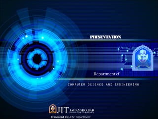 Department of
Computer Science and Engineering
PRESENTATION
Presented by:- CSE Department
 
