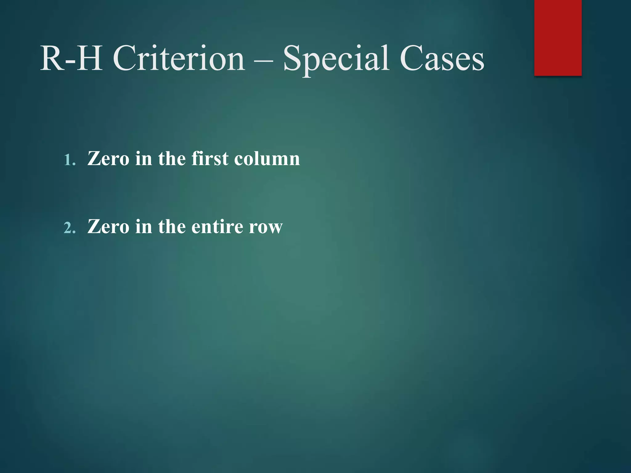 R-H Criterion – Special Cases
1. Zero in the first column
2. Zero in the entire row
 