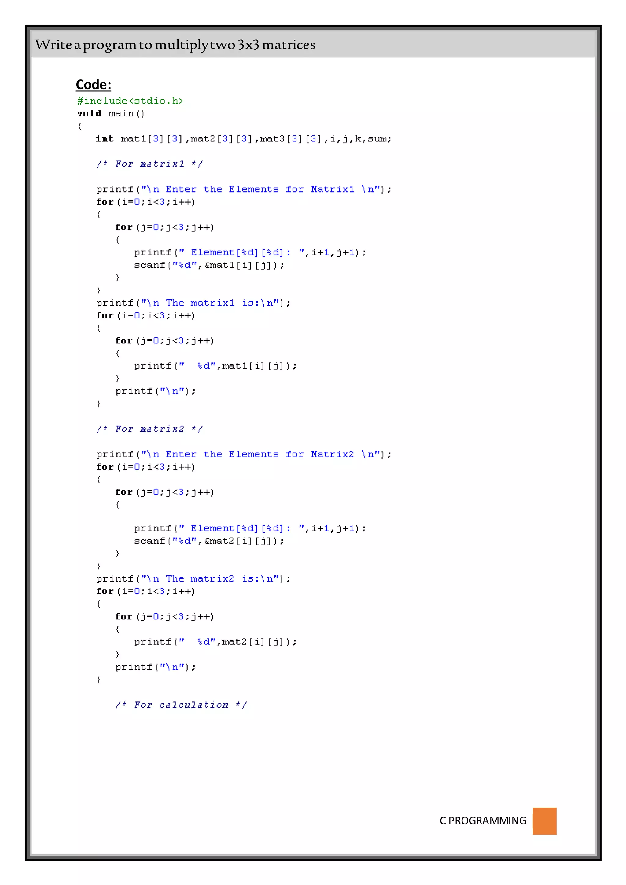 C PROGRAMMING
Code:
Writeaprogramtomultiplytwo3x3matrices
 