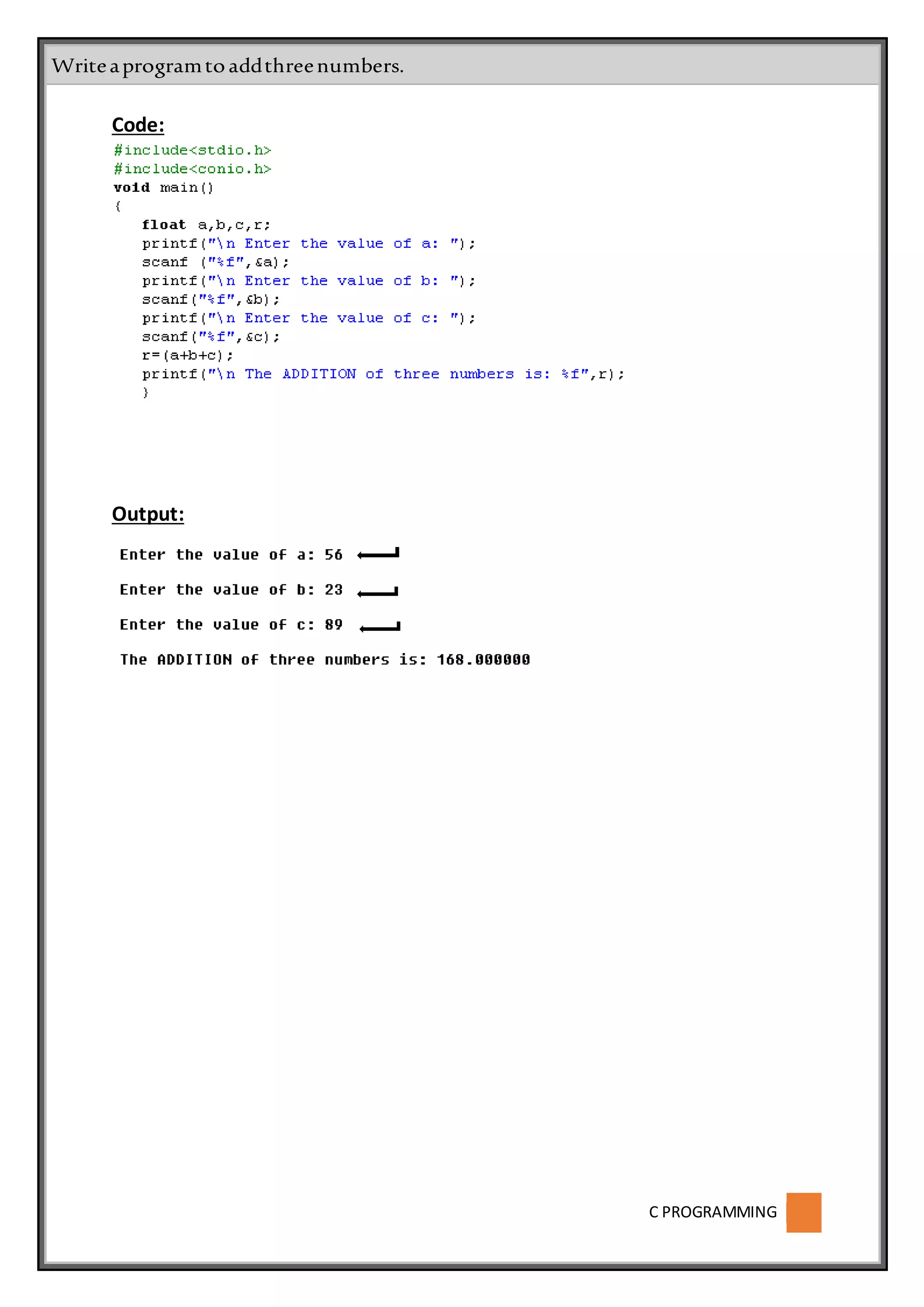 C PROGRAMMING
Code:
Output:
Writeaprogramtoaddthreenumbers.
 