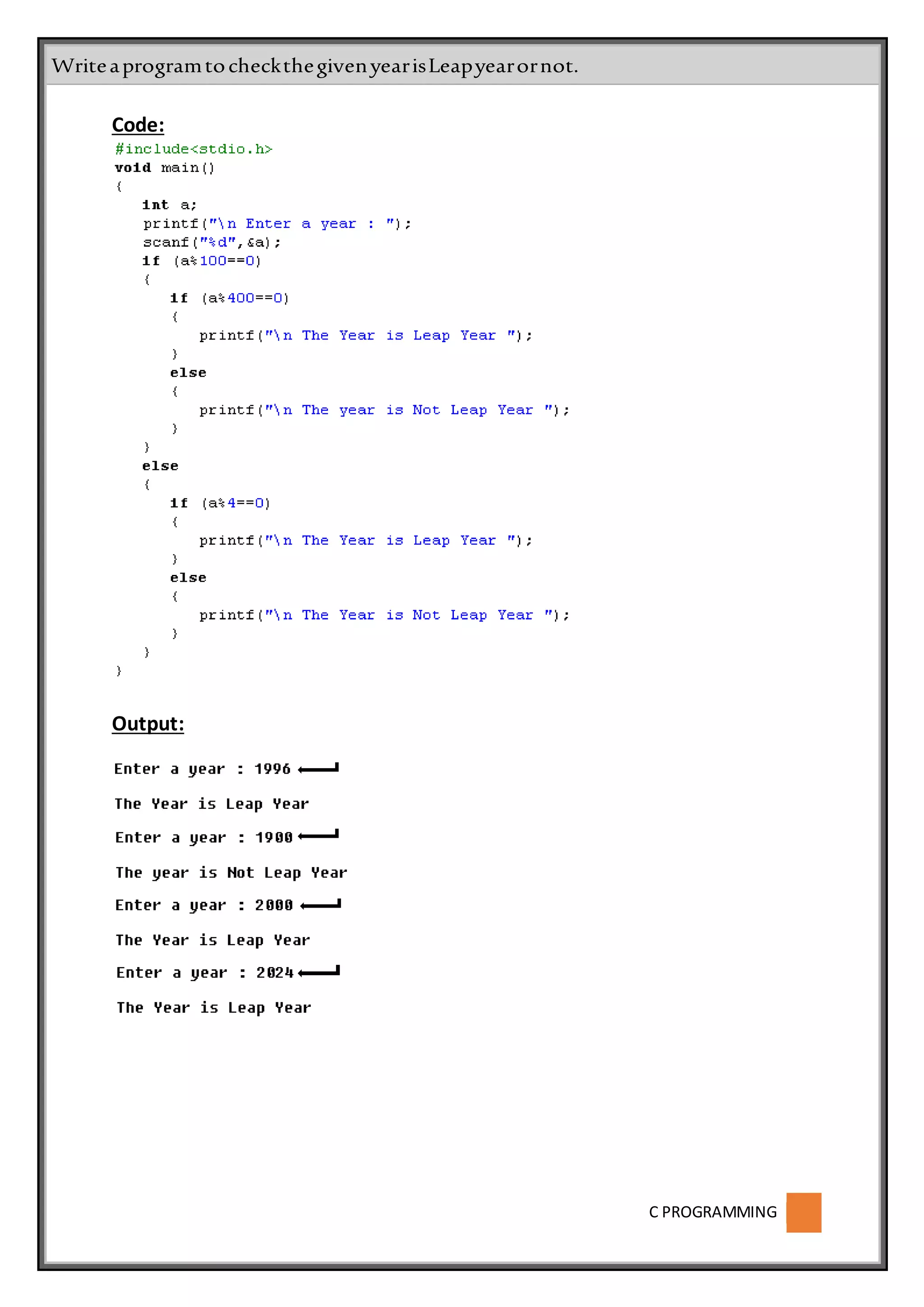 C PROGRAMMING
Code:
Output:
WriteaprogramtocheckthegivenyearisLeapyearornot.
 