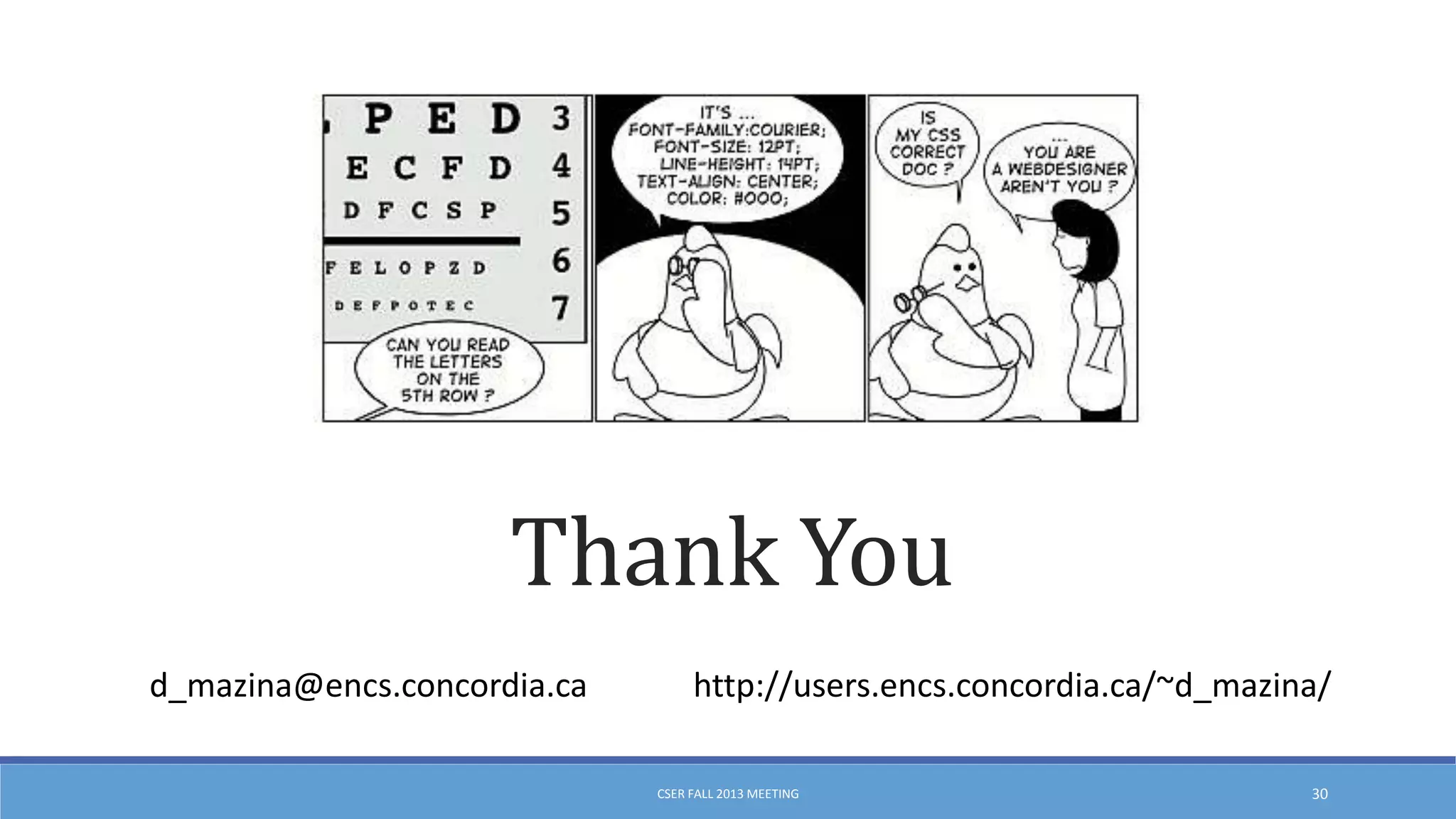Thank You
d_mazina@encs.concordia.ca

http://users.encs.concordia.ca/~d_mazina/
CSER FALL 2013 MEETING

30

 