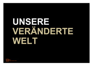 UNSERE
VERÄNDERTE
WELT
 