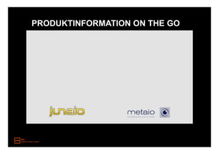 PRODUKTINFORMATION ON THE GO
 