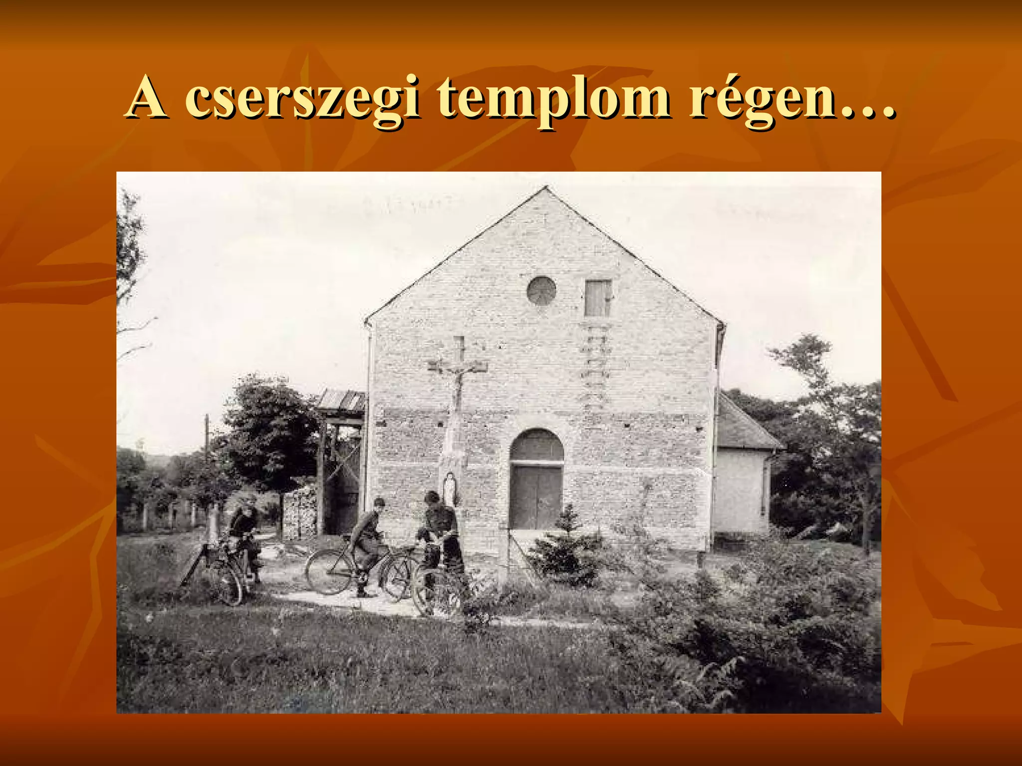 A cserszegi templom régen… 