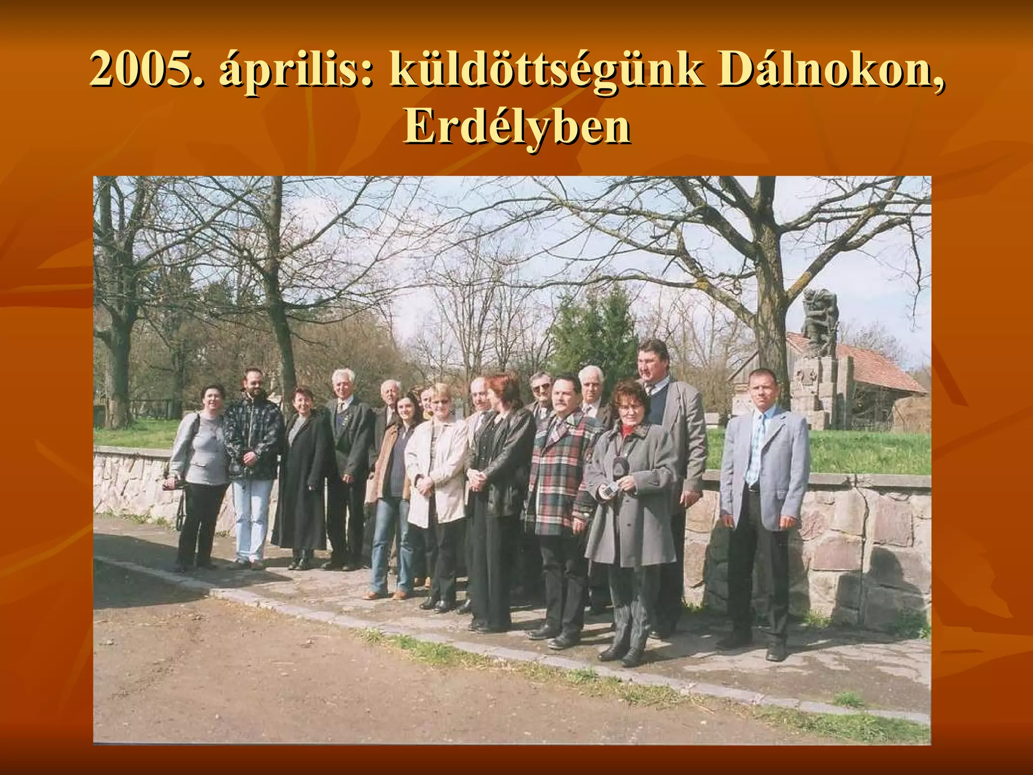 2005. április: küldöttségünk Dálnokon, Erdélyben 