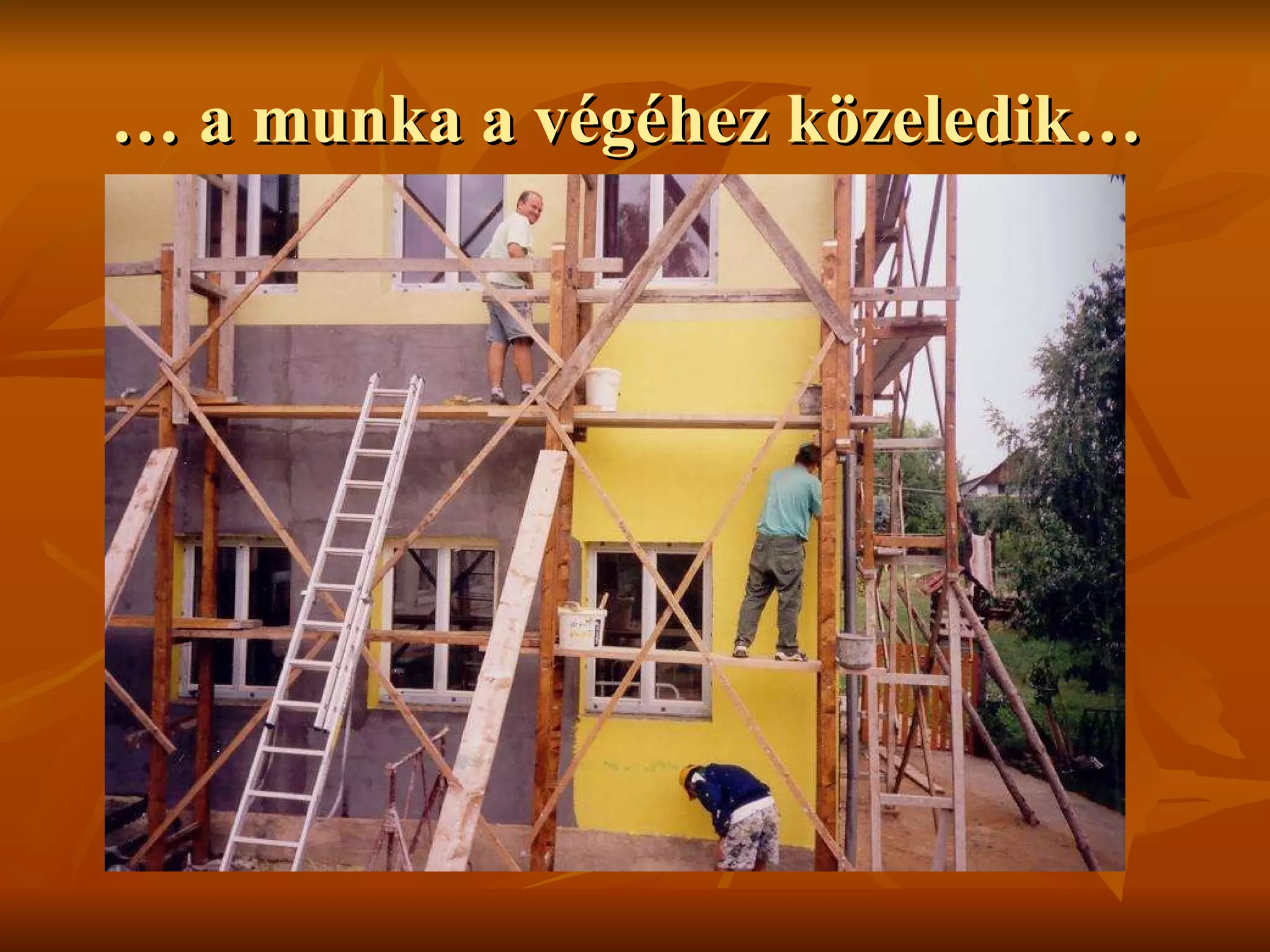 …  a munka a végéhez közeledik…  