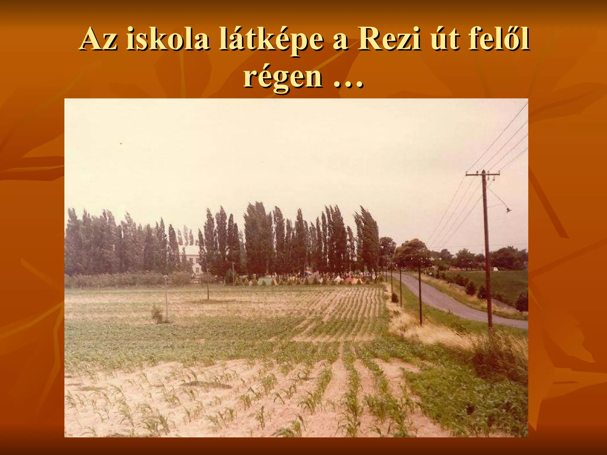 Az iskola látképe a Rezi út felől régen … 