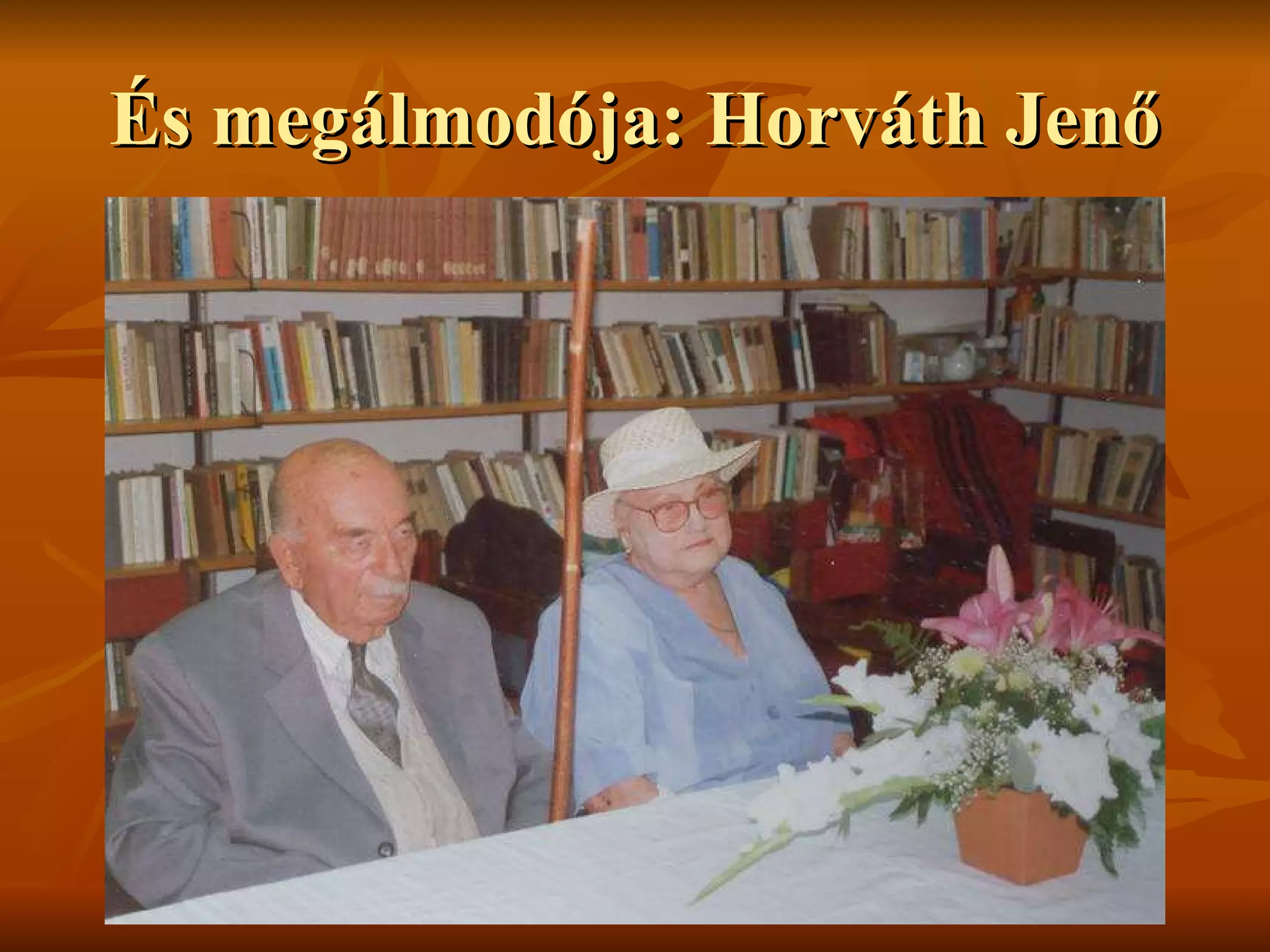 És megálmodója: Horváth Jenő 