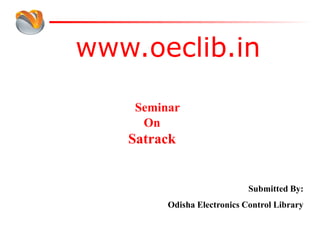 www.oeclib.in
Submitted By:
Odisha Electronics Control Library
Seminar
On
Satrack
 