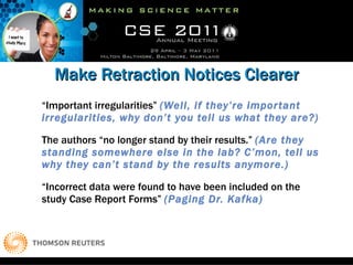 Make Retraction Notices Clearer <ul><li>“ Important irregularities”  (Well, if they’re important irregularities, why don’t...