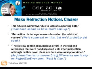 Make Retraction Notices Clearer <ul><li>This ﬁgure is withdrawn “due to lack of supporting data.”   (“Someone seems to hav...