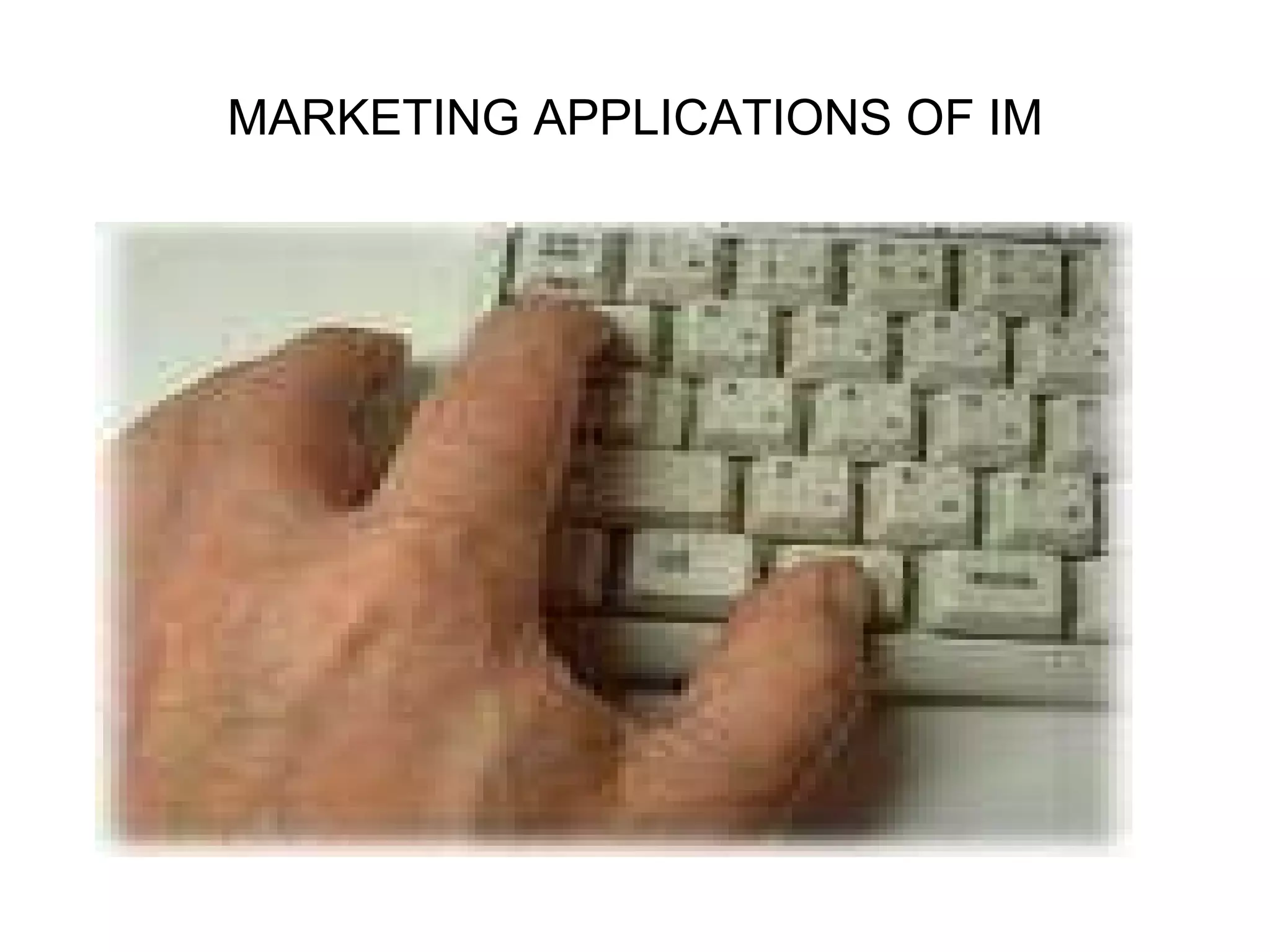MARKETING APPLICATIONS OF IM 