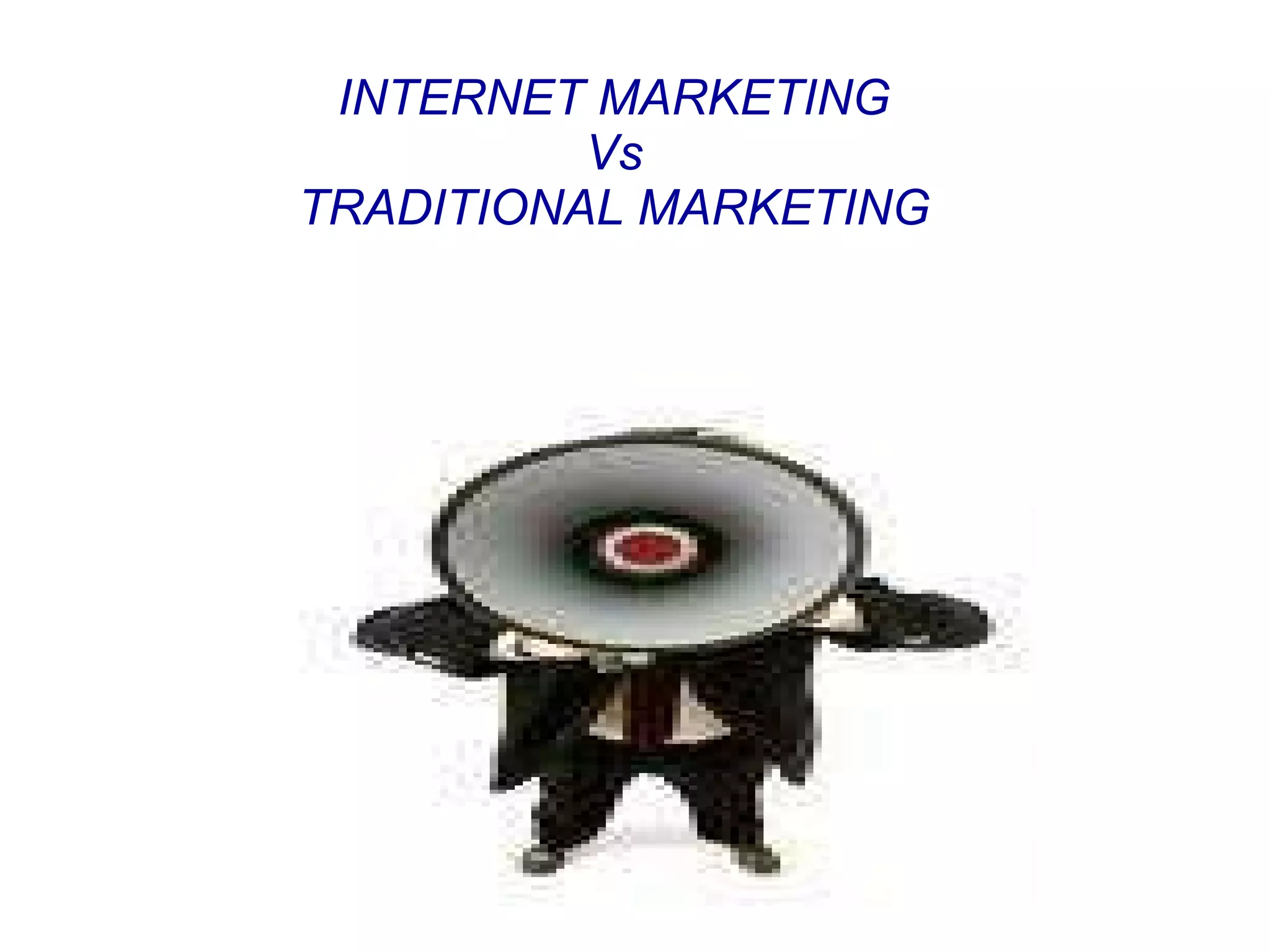 INTERNET MARKETING Vs TRADITIONAL MARKETING 