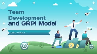 Team
Development
and GRPI Model
CSET - Group 1
 