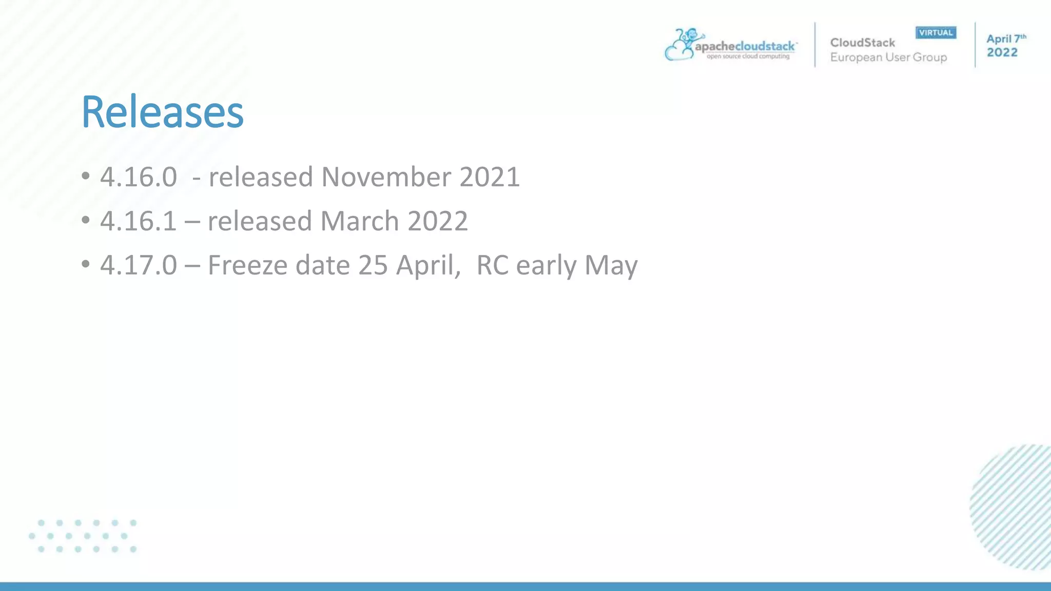 Releases
• 4.16.0 - released November 2021
• 4.16.1 – released March 2022
• 4.17.0 – Freeze date 25 April, RC early May
 