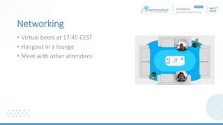 Networking
• Virtual beers at 17:45 CEST
• Hangout in a lounge
• Meet with other attendees
 