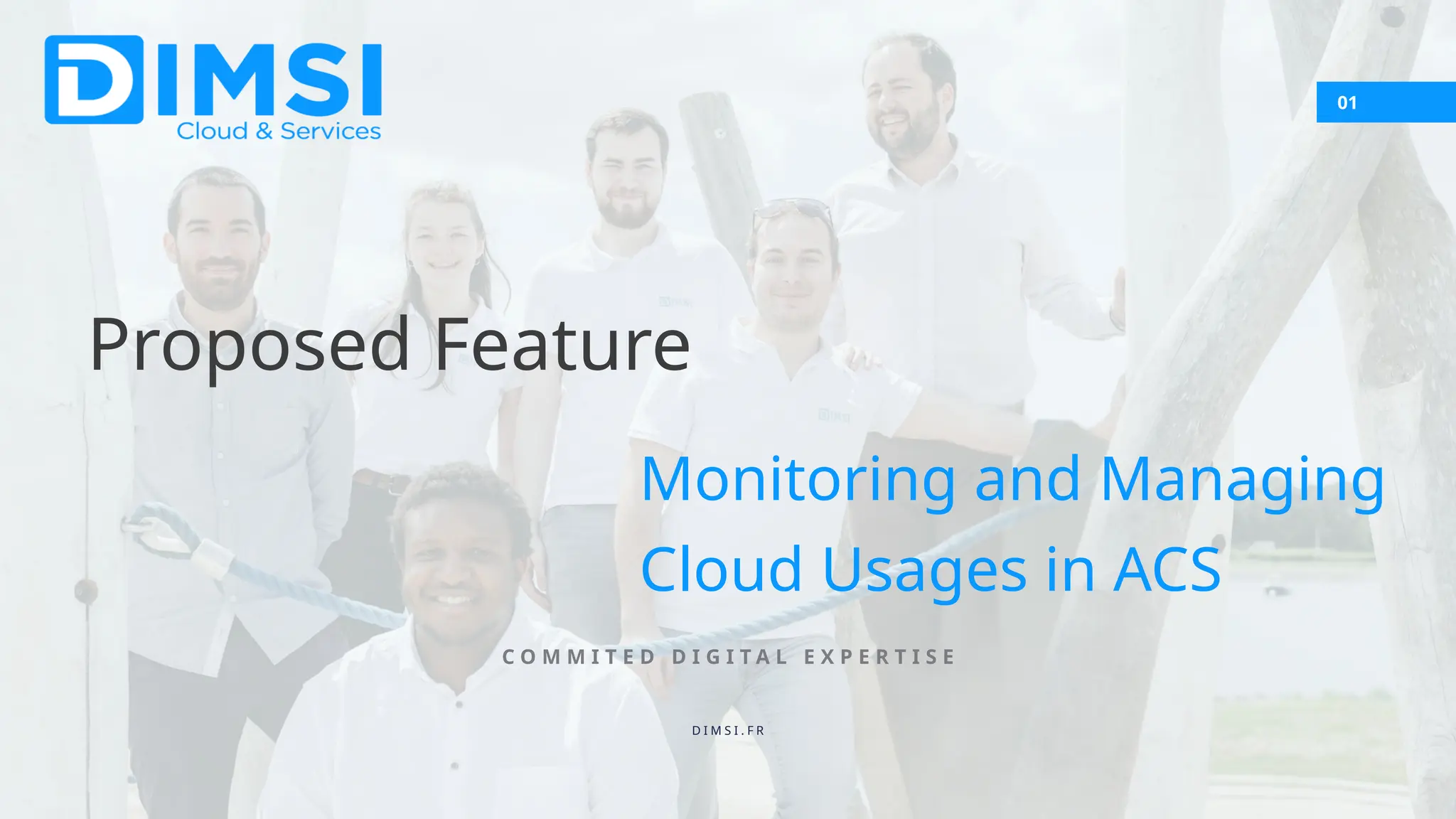 Proposed Feature 01 Monitoring and Managing Cloud Usages in ACS C O M M I T E D D I G I T A L E X P E R T I S E D I M S I . F R 