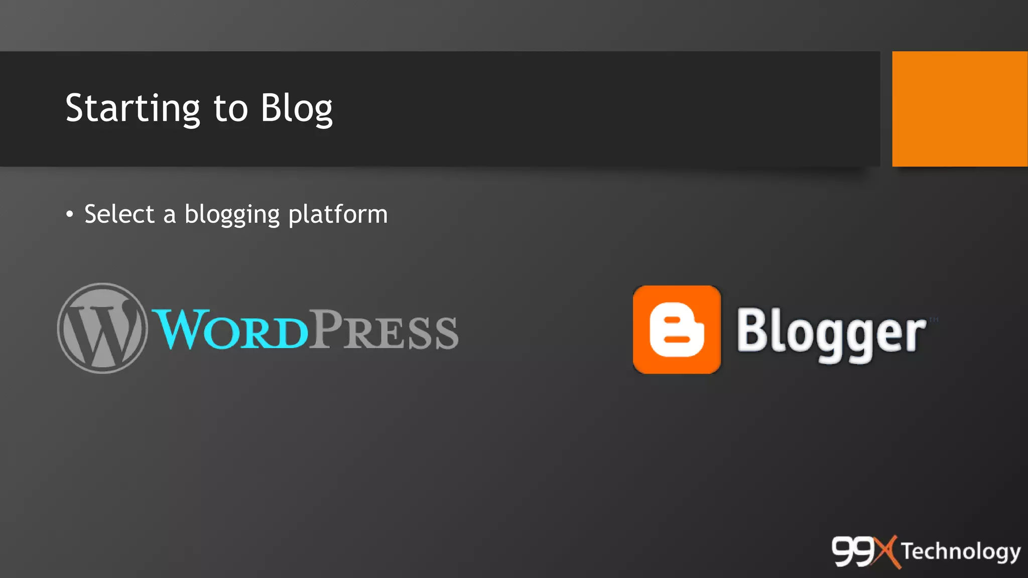 Starting to Blog
• Select a blogging platform
 