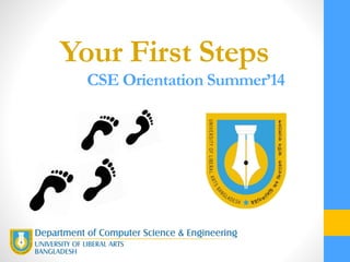 Your First Steps
CSE Orientation Summer’14
 