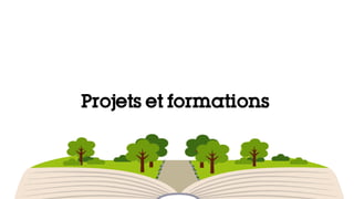 Projets et formations
 