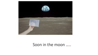 Soon in the moon …..
 