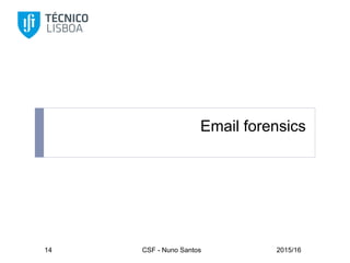 Email forensics
2015/16CSF - Nuno Santos14
 