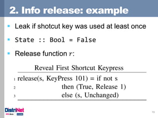 2. Info release: example
19
 Leak if shotcut key was used at least once
 State :: Bool = False
 Release function 𝑟:
 