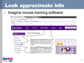 Leak approximate info
42
 Imagine mouse tracking software:
 