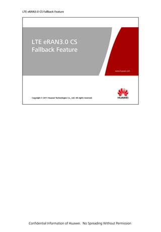 LTE eRAN3.0 CS Fallback Feature
Confidential Information of Huawei. No Spreading Without Permission
 