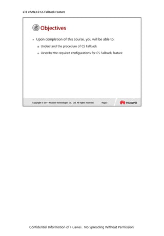 LTE eRAN3.0 CS Fallback Feature
Confidential Information of Huawei. No Spreading Without Permission
 