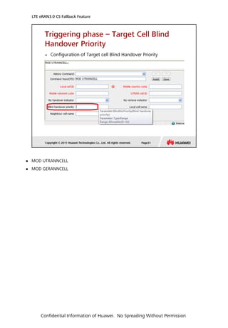  MOD UTRANNCELL
 MOD GERANNCELL
LTE eRAN3.0 CS Fallback Feature
Confidential Information of Huawei. No Spreading Without Permission
 