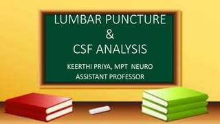 LUMBAR PUNCTURE
&
CSF ANALYSIS
KEERTHI PRIYA, MPT NEURO
ASSISTANT PROFESSOR
11-06-2020 1
 