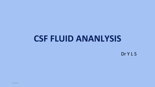 CSF FLUID ANANLYSIS
Dr Y L S
7/31/19
 