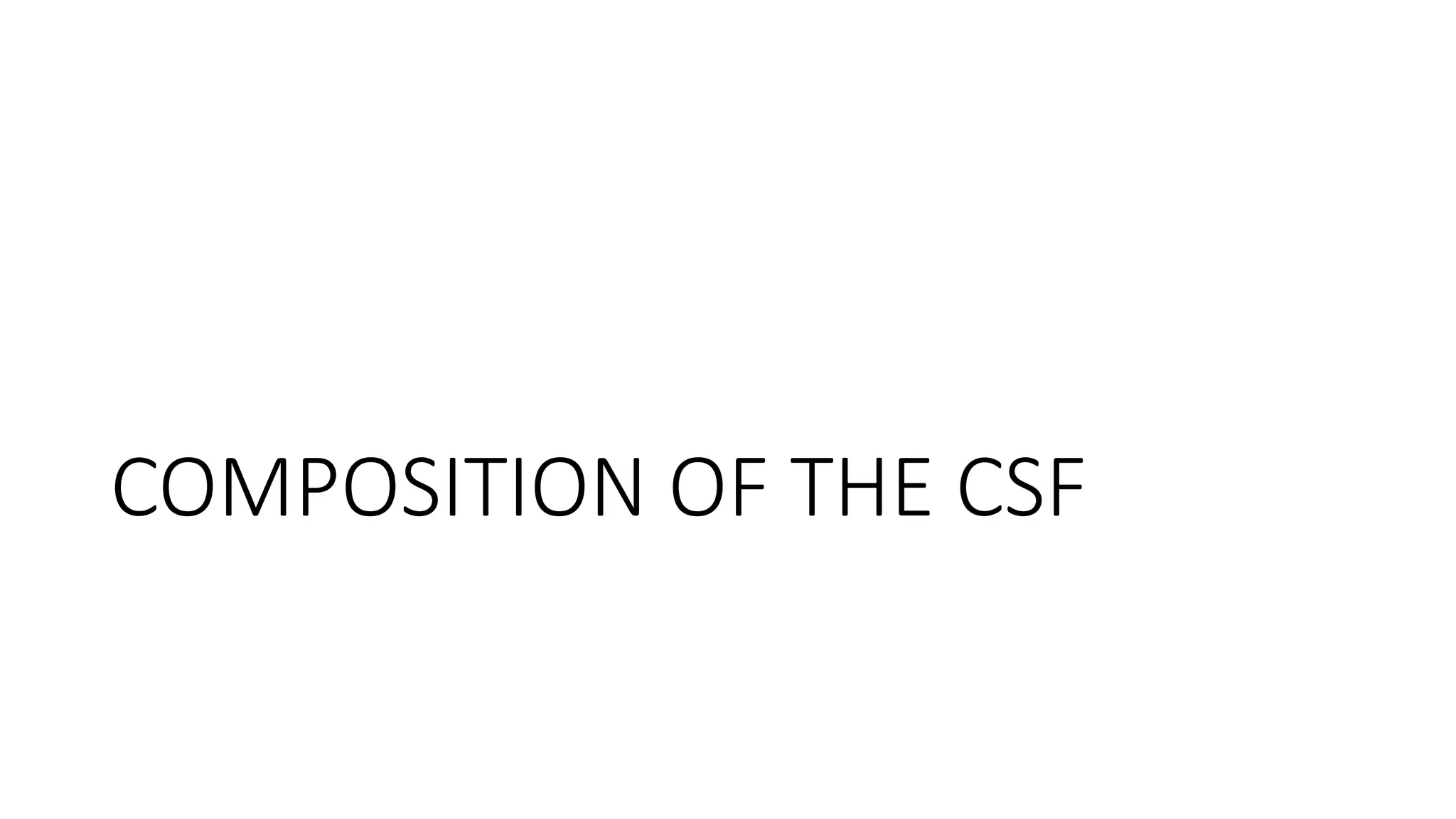 COMPOSITION OF THE CSF
 