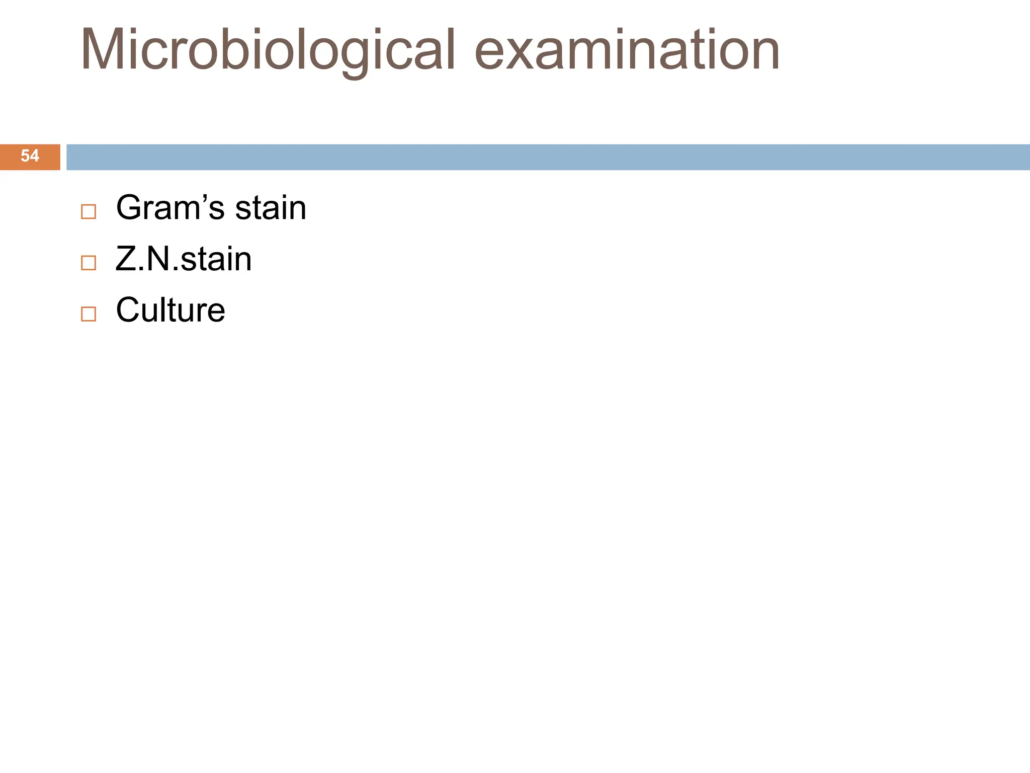 Microbiological examination
 Gram’s stain
 Z.N.stain
 Culture
54
 