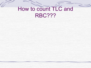 How to count TLC and
RBC???
 