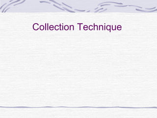 Collection Technique
 