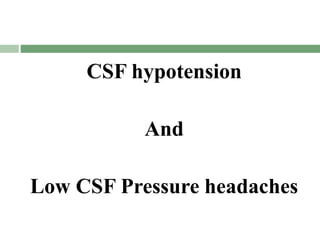 CSF hypotension
And
Low CSF Pressure headaches
 