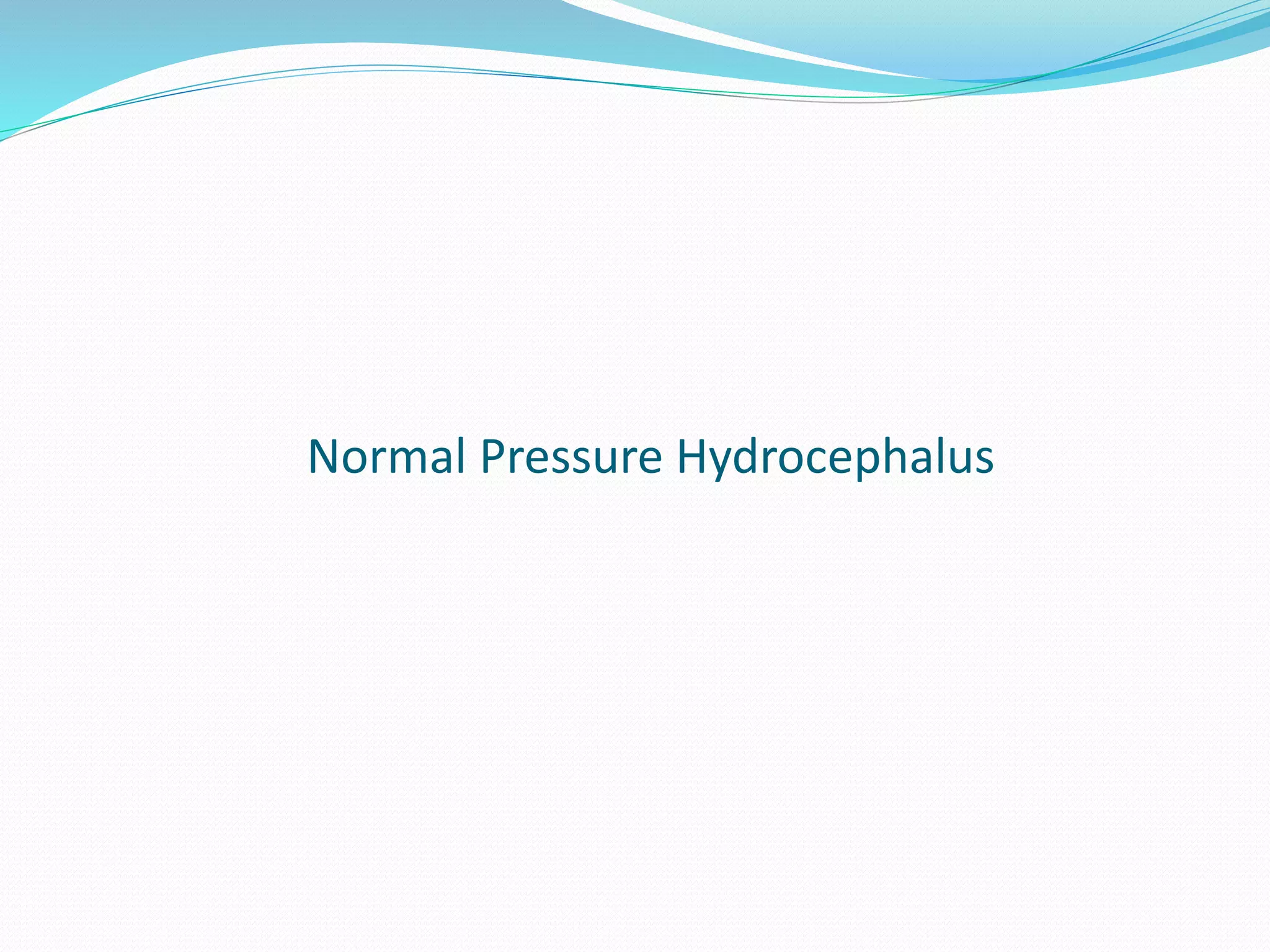 Normal Pressure Hydrocephalus
 