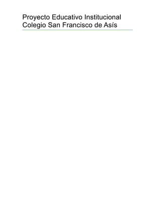 Proyecto Educativo Institucional
Colegio San Francisco de Asís
 