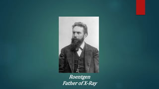 Roentgen
Father of X-Ray
 