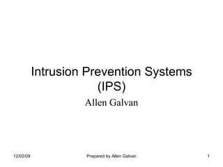 Intrusion Prevention Systems (IPS) Allen Galvan 