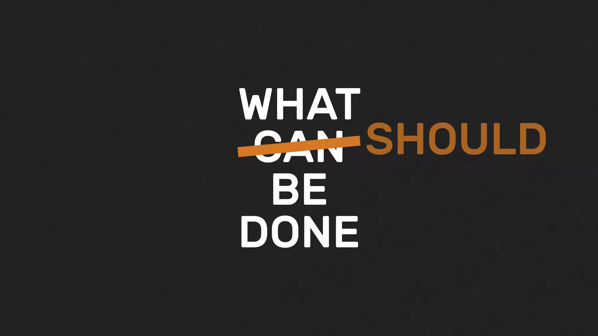 WHAT
CAN
BE
DONE
SHOULD
 