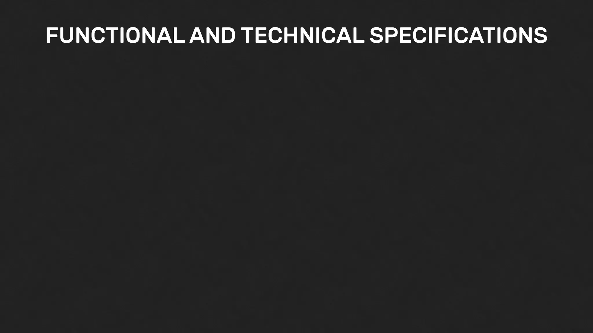 FUNCTIONAL AND TECHNICAL SPECIFICATIONS
 