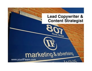 Lead Copywriter & 
                         Content Strategist"




www.yourIFteam.com   !
 