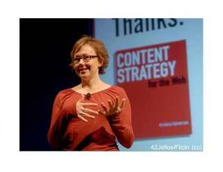 What is 
Content Strategy?"




                     42Jellos/Flickr (cc)!
 