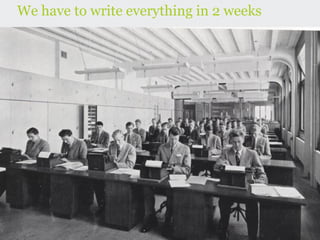 We have to write everything in 2 weeks
 