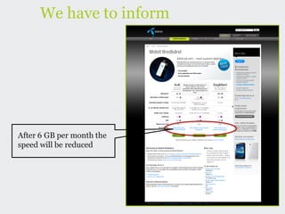 We have to inform




After 6 GB per month the
speed will be reduced
 
